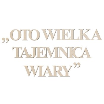 Napis "Oto wielka tajemnica wiary"