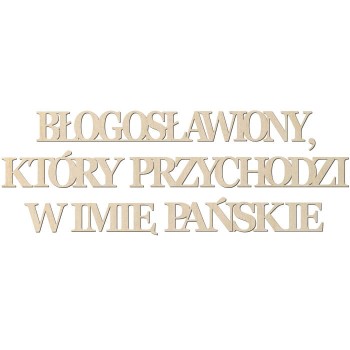 Napis - Błogosławiony, który przychodzi w imię Pańskie